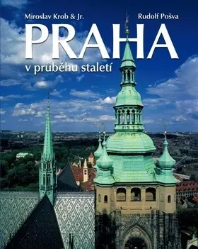 Slovensko a Česká republika Praha v průběhu staletí - Miroslav Krob,Rudolf Pošva