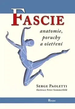 Masáže, wellnes, relaxácia Fascie. Anatomie, poruchy a ošetření - Serge Paoletti,Peter Sommerfeld