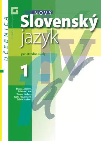 Slovenský jazyk Nový Slovenský jazyk pre SŠ 1. roč. – Učebnica - Milada Caltíková,Kolektív autorov