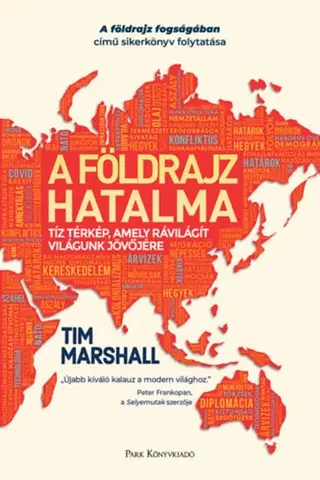 Politológia A földrajz hatalma - Tíz térkép, amely rávilágít világunk jövőjére - Tim Marshall