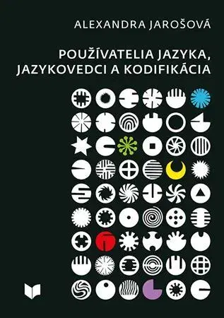 Literárna veda, jazykoveda Používatelia jazyka, jazykovedci a kodifikácia - Alexandra Jarošová