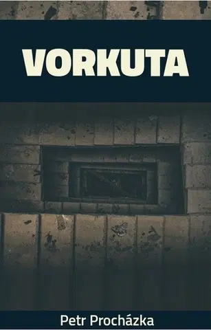 Detektívky, trilery, horory Vorkuta - Petr Procházka