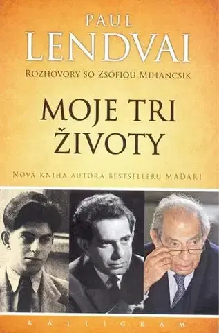 História Moje tri životy - Rozhovory so Zsófiou Mihancsik - Paul Lendvai