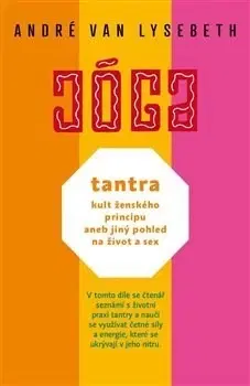 Joga, meditácia Tantra: kult ženského principu aneb jiný pohled na život a sex - André Van Lysebeth