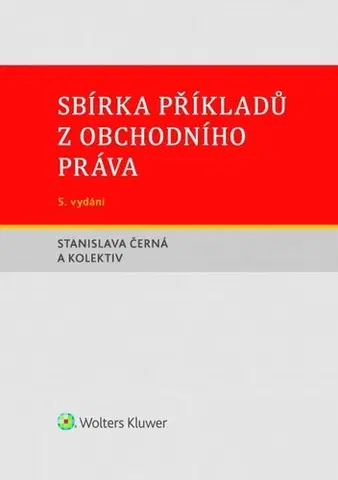 Právo ČR Sbírka příkladů z obchodního práva, 5. vydání - Stanislava Černá,Kolektív autorov