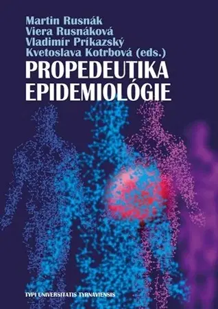 Medicína - ostatné Propedeutika epidemiológie - Martin Rusnák,Viera Rusnáková,Vladimír Príkazský,Kvetoslava Kotrbová