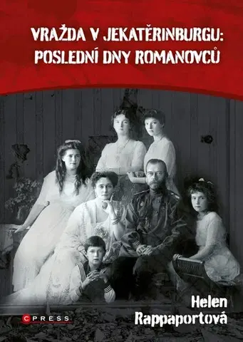Biografie - ostatné Vražda v Jekatěrinburgu: poslední dny Romanovců - Helen Rappaport