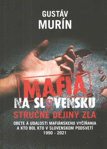Mafia, podsvetie Mafia na Slovensku: Kto je kto? Stručné dejiny zla - Gustáv Murín