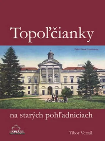 Slovenské a české dejiny Topoľčianky na starých pohľadniciach - Tibor Verzál