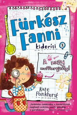 Pre dievčatá Fürkész Fanni kideríti 2: A nagy muffinrejtély! - Kate Pankhurst,Ágnes Palásthy