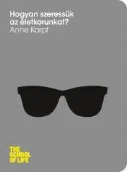 Sociológia, etnológia Hogyan szeressük az életkorunkat - Anne Karpf