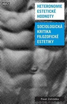 Sociológia, etnológia Heteronomie estetické hodnoty - Pavel Zahrádka