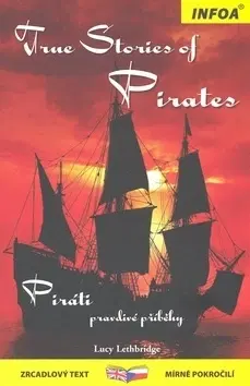 Cudzojazyčná literatúra True stories of Pirates - Piráti Zrcadlová četba - Kolektív autorov,Lucy Lethbridge