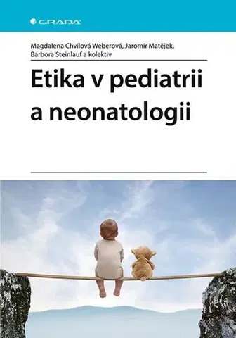 Pediatria Etika v pediatrii a neonatologii - Magdalena Chvílová Weberová,Jaromír Matějek,Barbora Steinlauf,Kolektív autorov