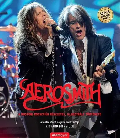 Film, hudba Aerosmith - A bostoni rosszfiúk részletes, illusztrált története - Richard Bienstock