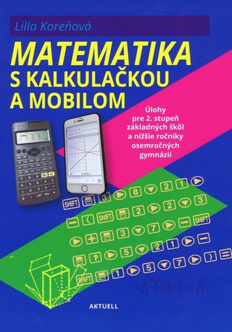Matematika Matematika s mobilom a kalkulačkou - Lilla Koreňová