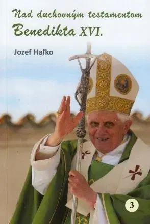 Kresťanstvo Nad duchovným testamentom Benedikta XVI. - Jozef Haľko