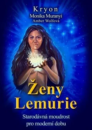 Mystika, proroctvá, záhady, zaujímavosti Kryon - Ženy Lemurie - Monika Muranyi,Amber Wolfová