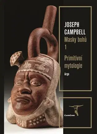 Archeológia, genealógia a heraldika Masky bohů 1: Primitivní mytologie - Joseph Campbell