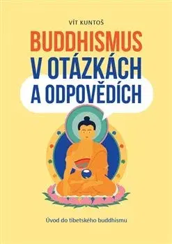 Buddhizmus Buddhismus v otázkách a odpovědích - Vít Kuntoš