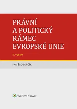 Právo - ostatné Právní a politický rámec Evropské unie - 5. vydání - Ivo Šlosarčík