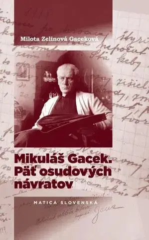 Biografie - ostatné Mikuláš Gacek - Päť osudových návratov - Milota Zelinová Gaceková