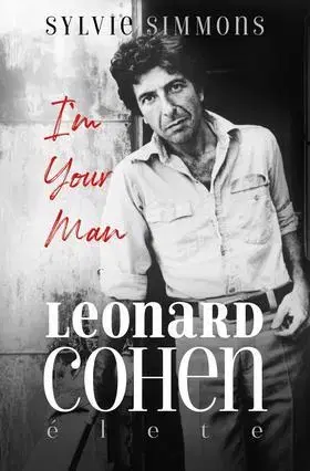 Fejtóny, rozhovory, reportáže I'm Your Man - Leonard Cohen élete - Sylvie Simmons