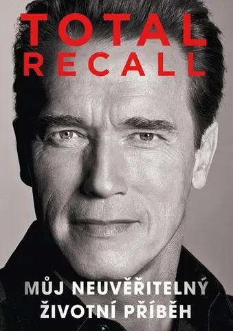 Osobnosti Total recall: Můj neuvěřitelný životní příběh, 3. vydání - Arnold Schwarzenegger,Tomáš Bíla