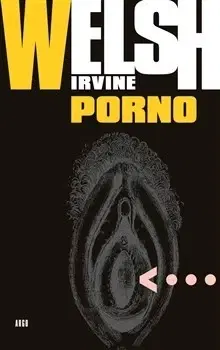 Svetová beletria Porno - Irvine Welsh