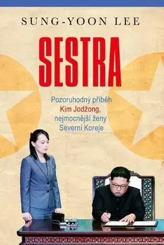 Politika Sestra - Pozoruhodný příběh Kim Jodžong, nejmocnější ženy Severní Koreje - Sung-Yoon Lee,Hana Loupová