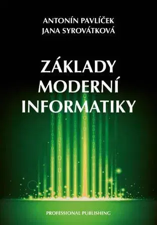Počítačová literatúra - ostatné Základy moderní informatiky - Antonín Pavlíček,Jana Syrovátková
