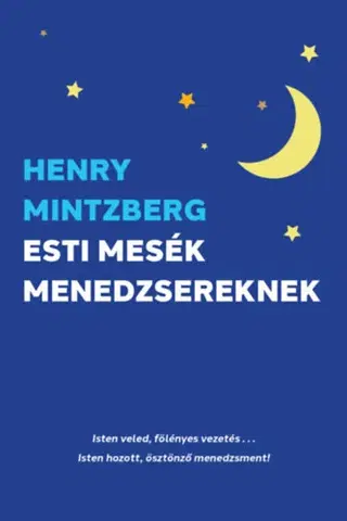 Manažment Esti mesék menedzsereknek - Henry Mintzberg