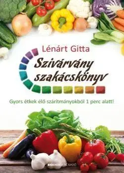 Vegetariánska kuchyňa Szivárvány szakácskönyv - Gitta Lénárt