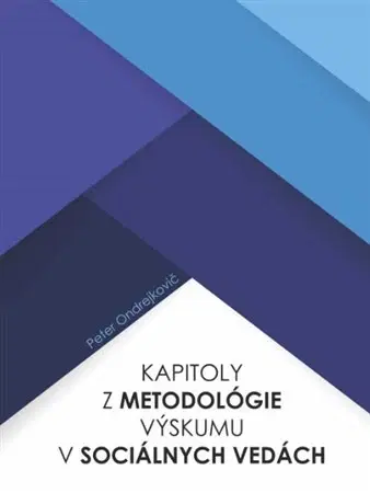 Sociológia, etnológia Kapitoly z metodológie výskumu v sociálnych vedách - Peter Ondrejkovič