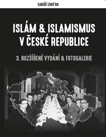 Islam Islám a islamismus v České republice (3. rozšířené vydání & fotogalerie) - Lukáš Lhoťan