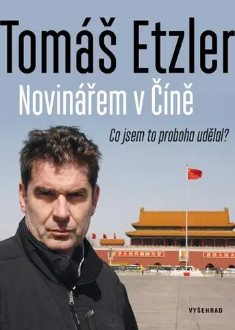 Cestopisy Novinářem v Číně - Tomáš Etzler