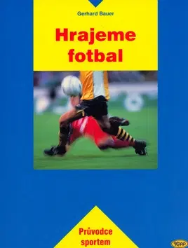 Futbal, hokej Hrajeme fotbal - Gerhard Bauer