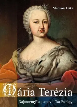 História Mária Terézia - Najmocnejší panovníčka Európy - Vladimír Liška