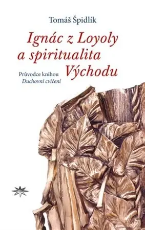 Kresťanstvo Ignác z Loyoly a spiritualita Východu - Tomáš Špidlík