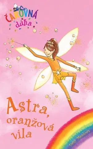 Rozprávky Čarovná dúha 2: Astra, oranžová víla - Daisy Meadows