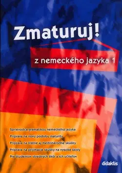 Učebnice pre SŠ - ostatné Zmaturuj z nemeckého jazyka 1. - Kolektív autorov