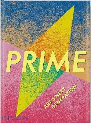 Dejiny, teória umenia Prime: Art's Next Generation - Phaidon Editors