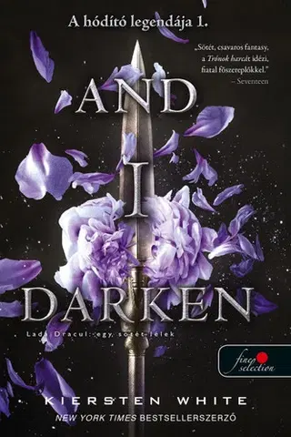 Sci-fi a fantasy And I Darken – Lada Dracul – egy sötét lélek (A hódító legendája 1.) - Kiersten Whiteová,Szilvia Hetesy