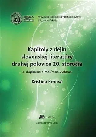 Pre vysoké školy Kapitoly z dejín slovenskej literatúry druhej polovice 20. storočia 3. doplnené a rozšírené vydanie - Kristína Krnová