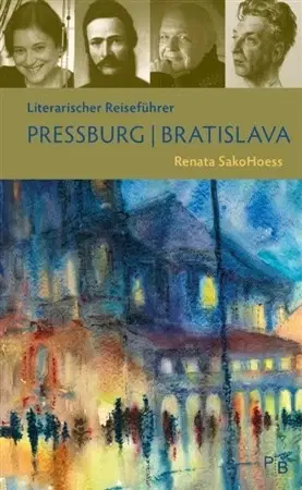Slovenské a české dejiny Literarischer Reiseführer Pressburg/Bratislava - Renata SakoHoess