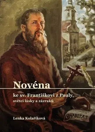 Kresťanstvo Novéna ke sv. Františkovi z Pauly, světci lásky a zázraků - Lenka Kolaříková