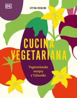 Vegetariánska kuchyňa Cucina Vegetariana - Cettina Vicenzino,Daniela Marsinová