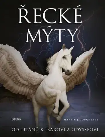 Mytológia Řecké mýty: Od Titánů k Ikarovi a Odysseovi - Martin J. Dougherty