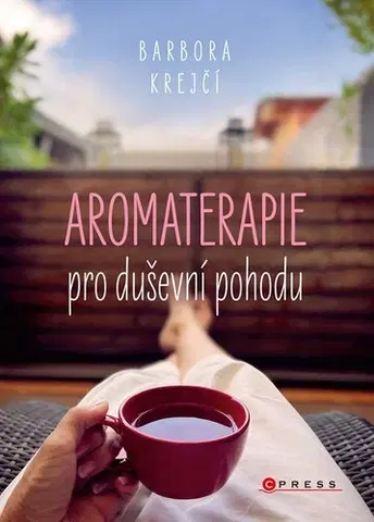 Alternatívna medicína - ostatné Aromaterapie pro duševní pohodu - Barbora Krejčí