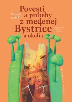 Slovenská beletria Povesti a príbehy z medenej Bystrice - Ondrej Sliacky